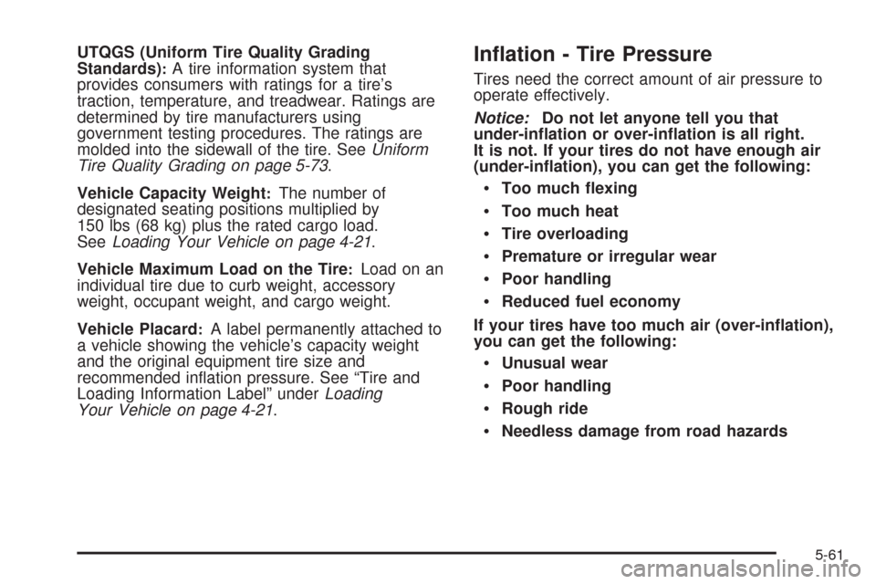 CHEVROLET IMPALA 2008 9.G Owners Manual UTQGS (Uniform Tire Quality Grading
Standards):A tire information system that
provides consumers with ratings for a tire’s
traction, temperature, and treadwear. Ratings are
determined by tire manufa