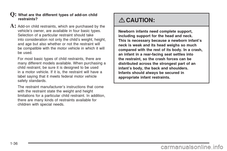 CHEVROLET IMPALA 2008 9.G Owners Guide Q:What are the different types of add-on child
restraints?
A:Add-on child restraints, which are purchased by the
vehicle’s owner, are available in four basic types.
Selection of a particular restrai