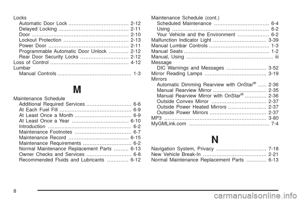 CHEVROLET IMPALA 2008 9.G Owners Manual Locks
Automatic Door Lock....................................2-12
Delayed Locking..........................................2-11
Door..........................................................2-10
Locko
