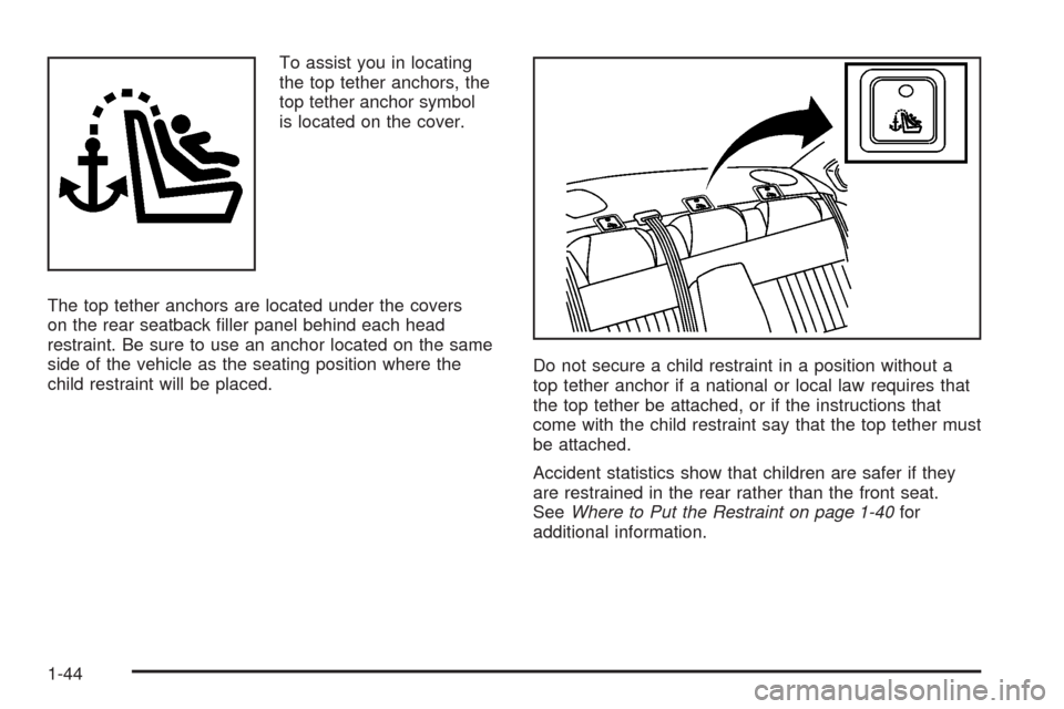 CHEVROLET IMPALA 2008 9.G Service Manual To assist you in locating
the top tether anchors, the
top tether anchor symbol
is located on the cover.
The top tether anchors are located under the covers
on the rear seatback �ller panel behind each