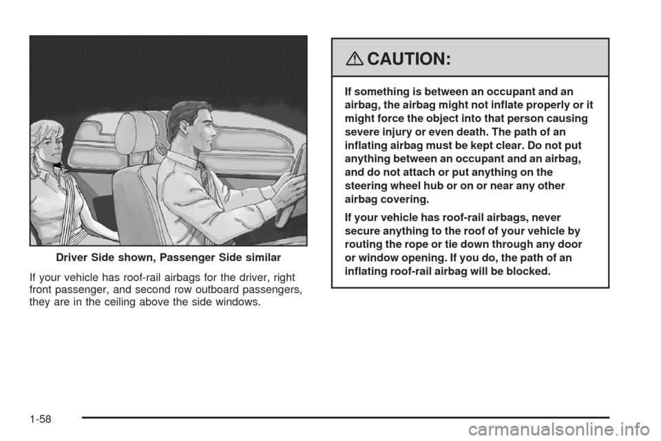 CHEVROLET IMPALA 2008 9.G Repair Manual If your vehicle has roof-rail airbags for the driver, right
front passenger, and second row outboard passengers,
they are in the ceiling above the side windows.
{CAUTION:
If something is between an oc