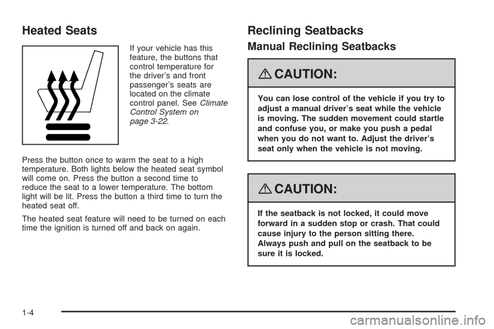 CHEVROLET IMPALA 2008 9.G Owners Manual Heated Seats
If your vehicle has this
feature, the buttons that
control temperature for
the driver’s and front
passenger’s seats are
located on the climate
control panel. SeeClimate
Control System