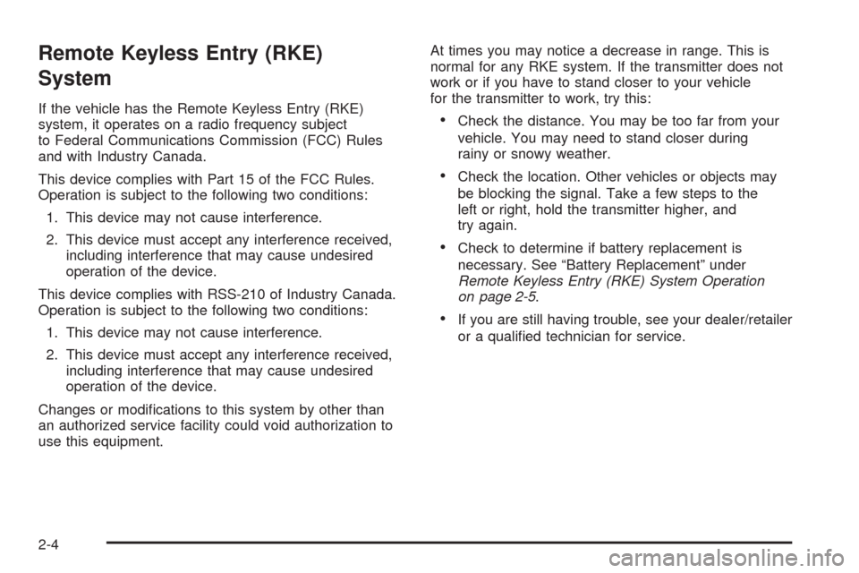 CHEVROLET IMPALA 2008 9.G Owners Manual Remote Keyless Entry (RKE)
System
If the vehicle has the Remote Keyless Entry (RKE)
system, it operates on a radio frequency subject
to Federal Communications Commission (FCC) Rules
and with Industry 