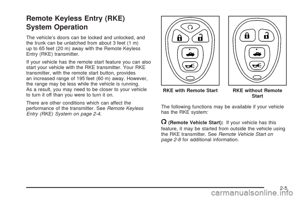 CHEVROLET IMPALA 2008 9.G Manual PDF Remote Keyless Entry (RKE)
System Operation
The vehicle’s doors can be locked and unlocked, and
the trunk can be unlatched from about 3 feet (1 m)
up to 65 feet (20 m) away with the Remote Keyless
E