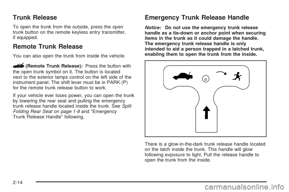 CHEVROLET IMPALA 2008 9.G Owners Manual Trunk Release
To open the trunk from the outside, press the open
trunk button on the remote keyless entry transmitter,
if equipped.
Remote Trunk Release
You can also open the trunk from inside the veh