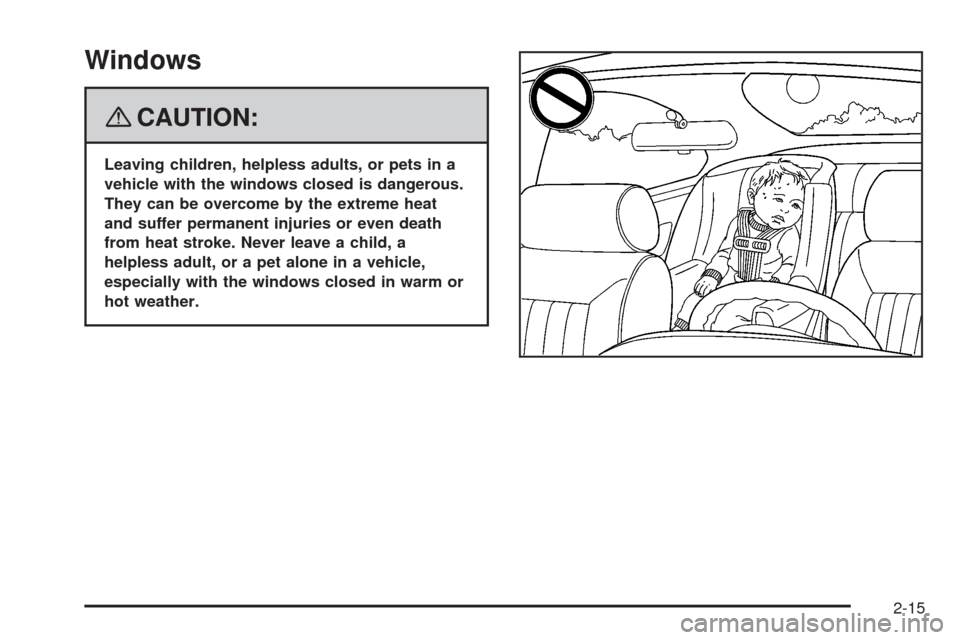 CHEVROLET IMPALA 2008 9.G Manual Online Windows
{CAUTION:
Leaving children, helpless adults, or pets in a
vehicle with the windows closed is dangerous.
They can be overcome by the extreme heat
and suffer permanent injuries or even death
fro