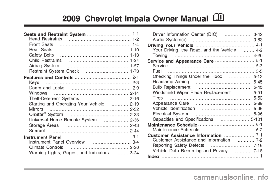 CHEVROLET IMPALA 2009 9.G Owners Manual Seats and Restraint System............................. 1-1
Head Restraints
......................................... 1-2
Front Seats
............................................... 1-4
Rear Seats
...