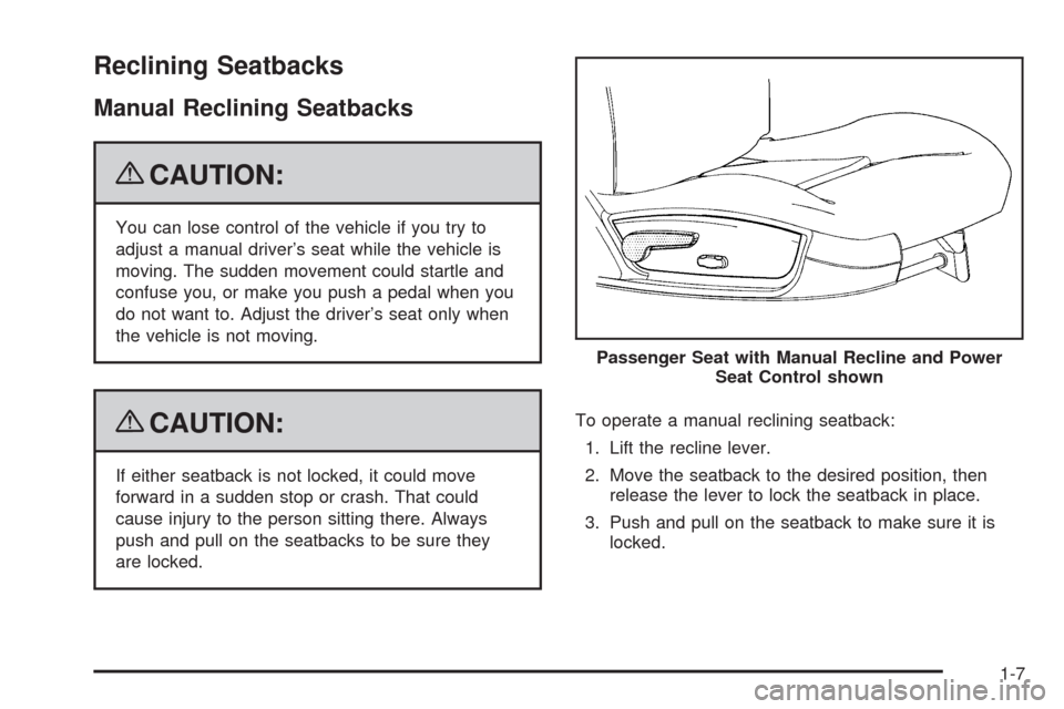 CHEVROLET IMPALA 2009 9.G User Guide Reclining Seatbacks
Manual Reclining Seatbacks
{CAUTION:
You can lose control of the vehicle if you try to
adjust a manual driver’s seat while the vehicle is
moving. The sudden movement could startl