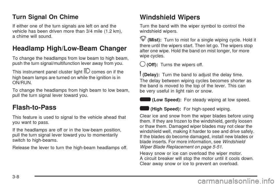CHEVROLET IMPALA 2009 9.G Owners Manual Turn Signal On Chime
If either one of the turn signals are left on and the
vehicle has been driven more than 3/4 mile (1.2 km),
a chime will sound.
Headlamp High/Low-Beam Changer
To change the headlam