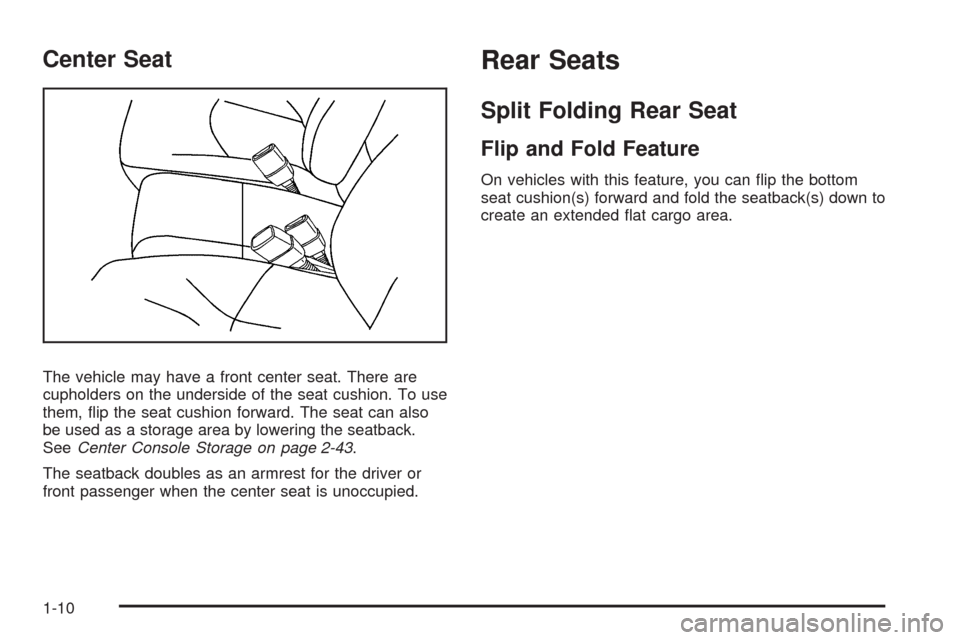 CHEVROLET IMPALA 2009 9.G User Guide Center Seat
The vehicle may have a front center seat. There are
cupholders on the underside of the seat cushion. To use
them, �ip the seat cushion forward. The seat can also
be used as a storage area 
