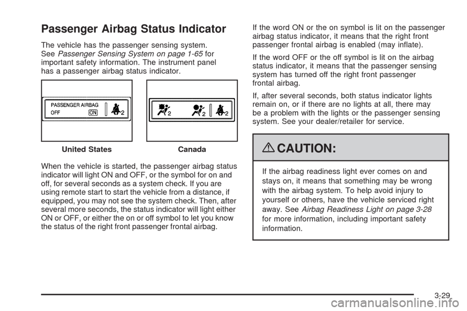 CHEVROLET IMPALA 2009 9.G Owners Manual Passenger Airbag Status Indicator
The vehicle has the passenger sensing system.
SeePassenger Sensing System on page 1-65for
important safety information. The instrument panel
has a passenger airbag st