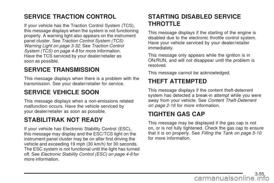 CHEVROLET IMPALA 2009 9.G Owners Manual SERVICE TRACTION CONTROL
If your vehicle has the Traction Control System (TCS),
this message displays when the system is not functioning
properly. A warning light also appears on the instrument
panel CHEVROLET IMPALA 2009 9.G Owners Manual SERVICE TRACTION CONTROL
If your vehicle has the Traction Control System (TCS),
this message displays when the system is not functioning
properly. A warning light also appears on the instrument
panel