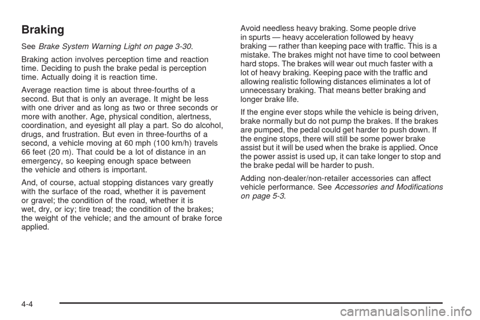 CHEVROLET IMPALA 2009 9.G Owners Manual Braking
SeeBrake System Warning Light on page 3-30.
Braking action involves perception time and reaction
time. Deciding to push the brake pedal is perception
time. Actually doing it is reaction time.
