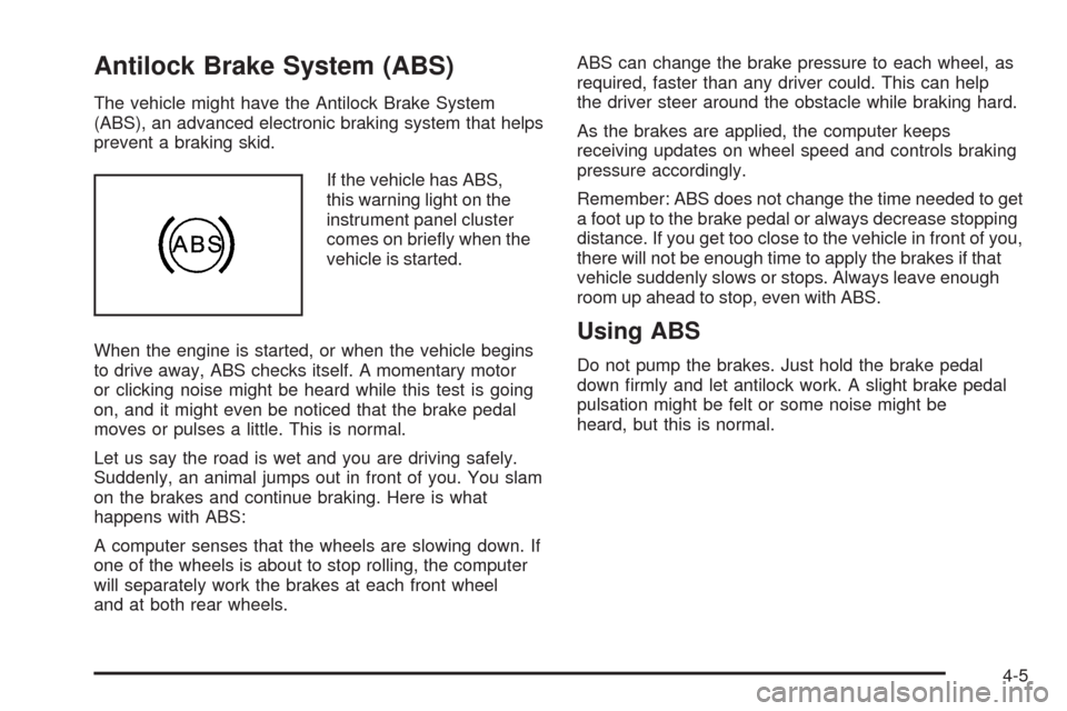 CHEVROLET IMPALA 2009 9.G Owners Manual Antilock Brake System (ABS)
The vehicle might have the Antilock Brake System
(ABS), an advanced electronic braking system that helps
prevent a braking skid.
If the vehicle has ABS,
this warning light 