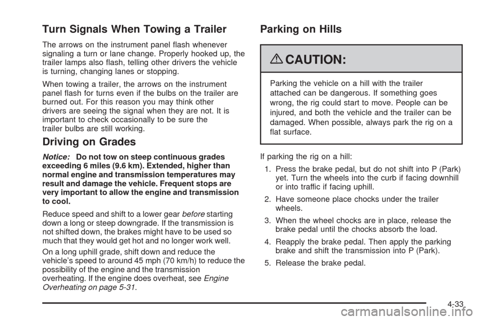 CHEVROLET IMPALA 2009 9.G Owners Manual Turn Signals When Towing a Trailer
The arrows on the instrument panel �ash whenever
signaling a turn or lane change. Properly hooked up, the
trailer lamps also �ash, telling other drivers the vehicle

