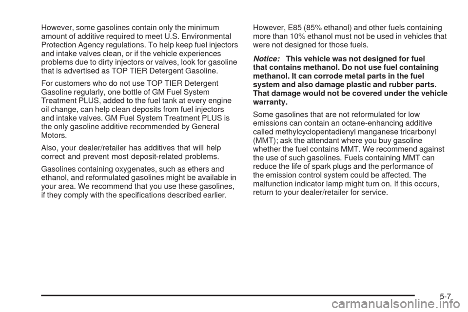 CHEVROLET IMPALA 2009 9.G Owners Manual However, some gasolines contain only the minimum
amount of additive required to meet U.S. Environmental
Protection Agency regulations. To help keep fuel injectors
and intake valves clean, or if the ve