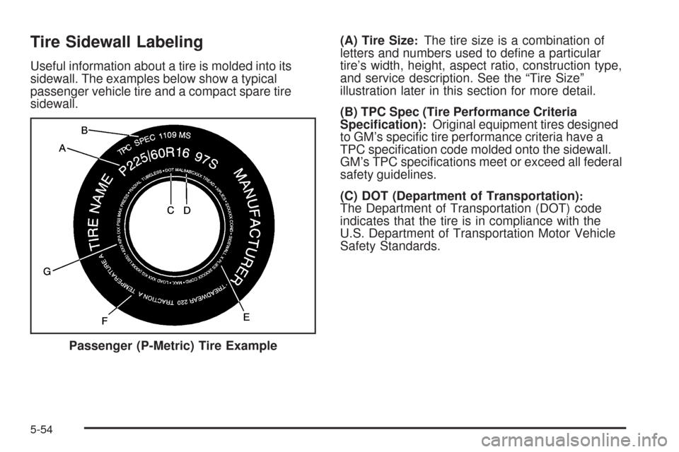 CHEVROLET IMPALA 2009 9.G Owners Manual Tire Sidewall Labeling
Useful information about a tire is molded into its
sidewall. The examples below show a typical
passenger vehicle tire and a compact spare tire
sidewall.(A) Tire Size
:The tire s