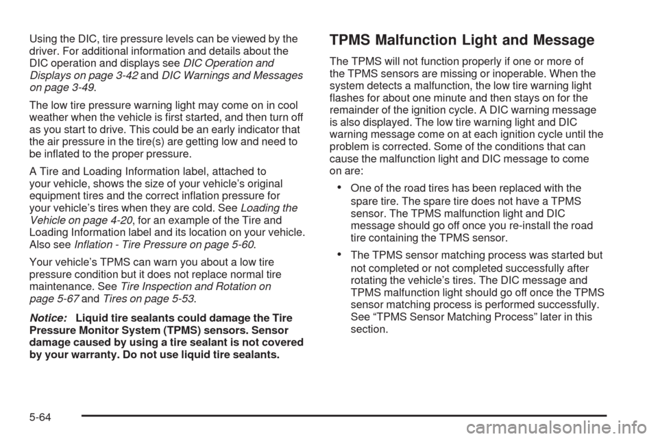 CHEVROLET IMPALA 2009 9.G Owners Manual Using the DIC, tire pressure levels can be viewed by the
driver. For additional information and details about the
DIC operation and displays seeDIC Operation and
Displays on page 3-42andDIC Warnings a