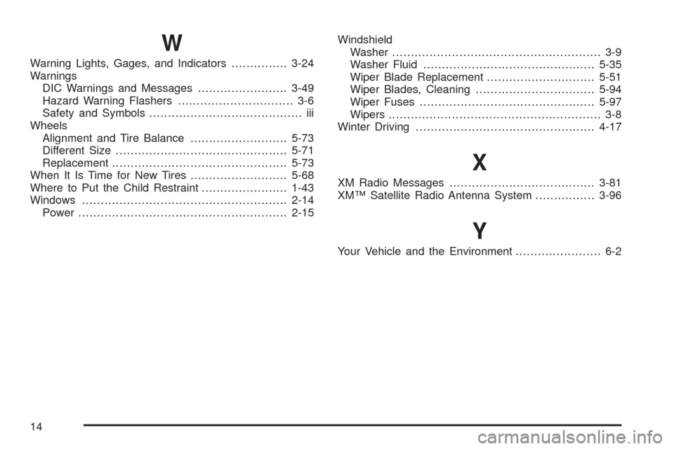 CHEVROLET IMPALA 2009 9.G Owners Manual W
Warning Lights, Gages, and Indicators...............3-24
Warnings
DIC Warnings and Messages........................3-49
Hazard Warning Flashers............................... 3-6
Safety and Symbols.