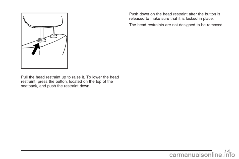 CHEVROLET IMPALA 2009 9.G Owners Manual Pull the head restraint up to raise it. To lower the head
restraint, press the button, located on the top of the
seatback, and push the restraint down.Push down on the head restraint after the button 