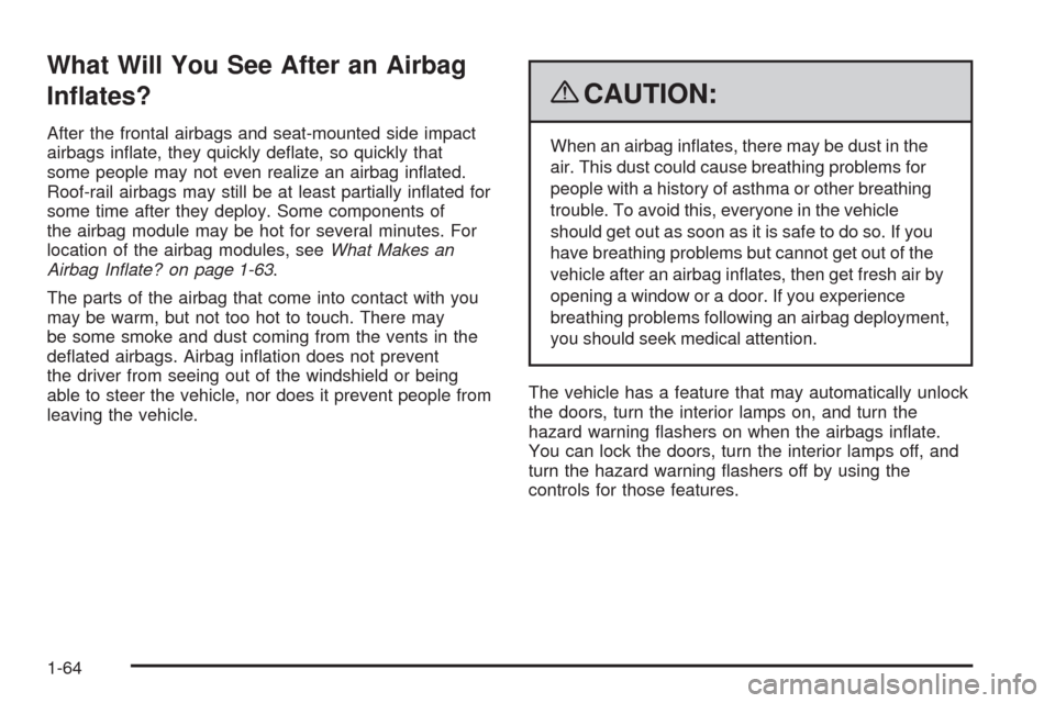 CHEVROLET IMPALA 2009 9.G Repair Manual What Will You See After an Airbag
In�ates?
After the frontal airbags and seat-mounted side impact
airbags in�ate, they quickly de�ate, so quickly that
some people may not even realize an airbag in�ate