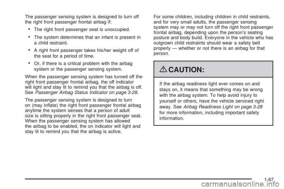 CHEVROLET IMPALA 2009 9.G Manual PDF The passenger sensing system is designed to turn off
the right front passenger frontal airbag if:
The right front passenger seat is unoccupied.
The system determines that an infant is present in
a chi
