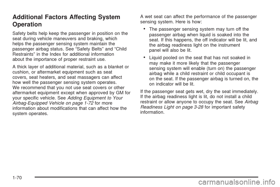 CHEVROLET IMPALA 2009 9.G Manual PDF Additional Factors Affecting System
Operation
Safety belts help keep the passenger in position on the
seat during vehicle maneuvers and braking, which
helps the passenger sensing system maintain the
p