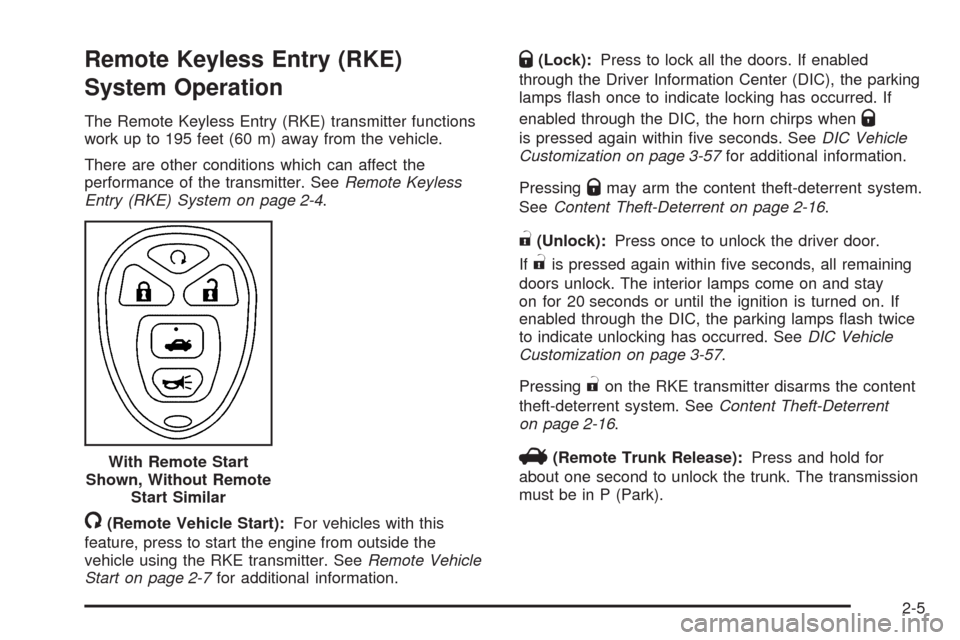 CHEVROLET IMPALA 2009 9.G Owners Manual Remote Keyless Entry (RKE)
System Operation
The Remote Keyless Entry (RKE) transmitter functions
work up to 195 feet (60 m) away from the vehicle.
There are other conditions which can affect the
perfo