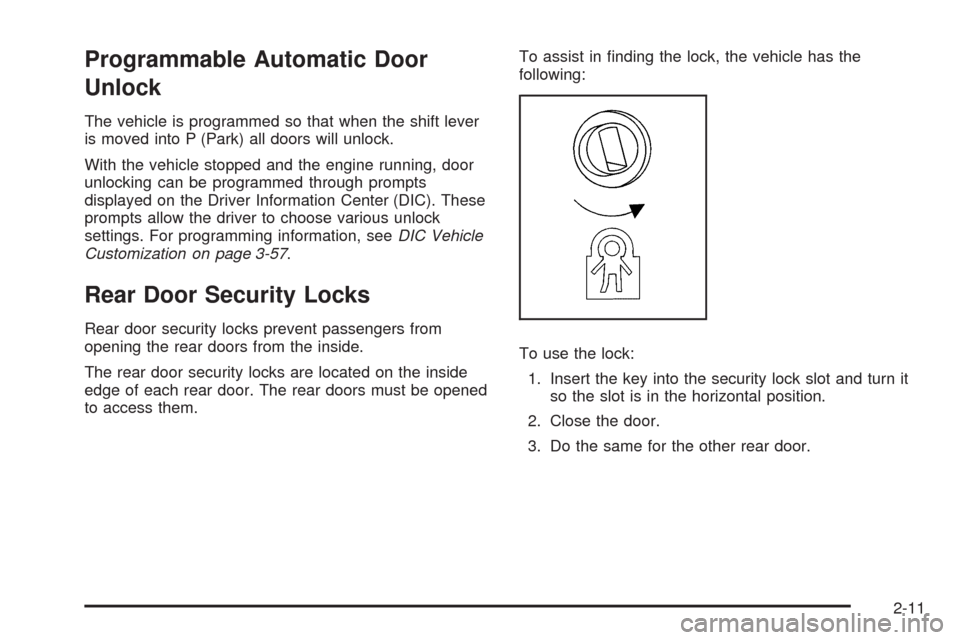 CHEVROLET IMPALA 2009 9.G Manual Online Programmable Automatic Door
Unlock
The vehicle is programmed so that when the shift lever
is moved into P (Park) all doors will unlock.
With the vehicle stopped and the engine running, door
unlocking 