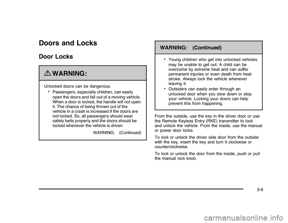CHEVROLET IMPALA 2010 9.G Owners Manual Doors and LocksDoor Locks
{
WARNING:
Unlocked doors can be dangerous.
•
Passengers, especially children, can easily
open the doors and fall out of a moving vehicle.
When a door is locked, the handle