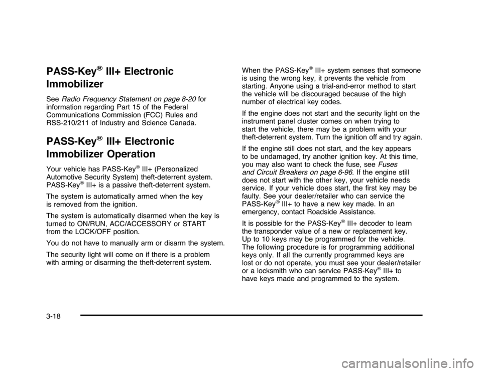 CHEVROLET IMPALA 2010 9.G Owners Manual PASS-Key
®
III+ Electronic
Immobilizer
SeeRadio Frequency Statement on page 8-20for
information regarding Part 15 of the Federal
Communications Commission (FCC) Rules and
RSS-210/211 of Industry and 