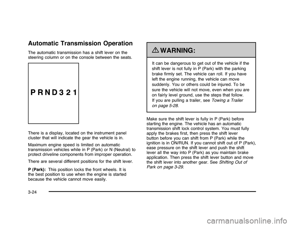 CHEVROLET IMPALA 2010 9.G Owners Manual Automatic Transmission OperationThe automatic transmission has a shift lever on the
steering column or on the console between the seats.
There is a display, located on the instrument panel
cluster tha