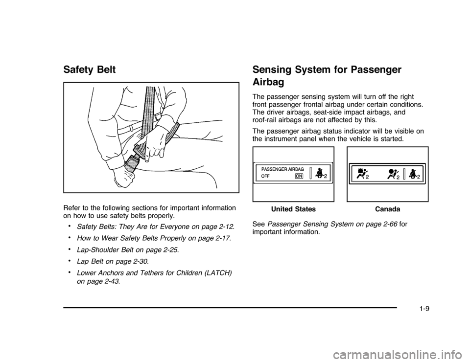 CHEVROLET IMPALA 2010 9.G Owners Manual Safety BeltRefer to the following sections for important information
on how to use safety belts properly.•
Safety Belts: They Are for Everyone on page 2-12.
•
How to Wear Safety Belts Properly on 