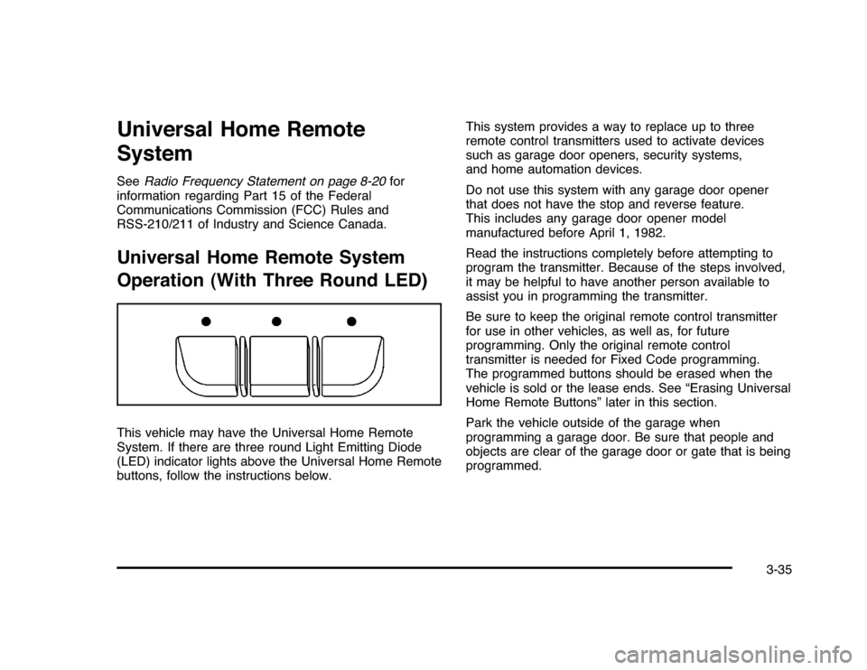 CHEVROLET IMPALA 2010 9.G Owners Manual Universal Home Remote
SystemSeeRadio Frequency Statement on page 8-20for
information regarding Part 15 of the Federal
Communications Commission (FCC) Rules and
RSS-210/211 of Industry and Science Cana