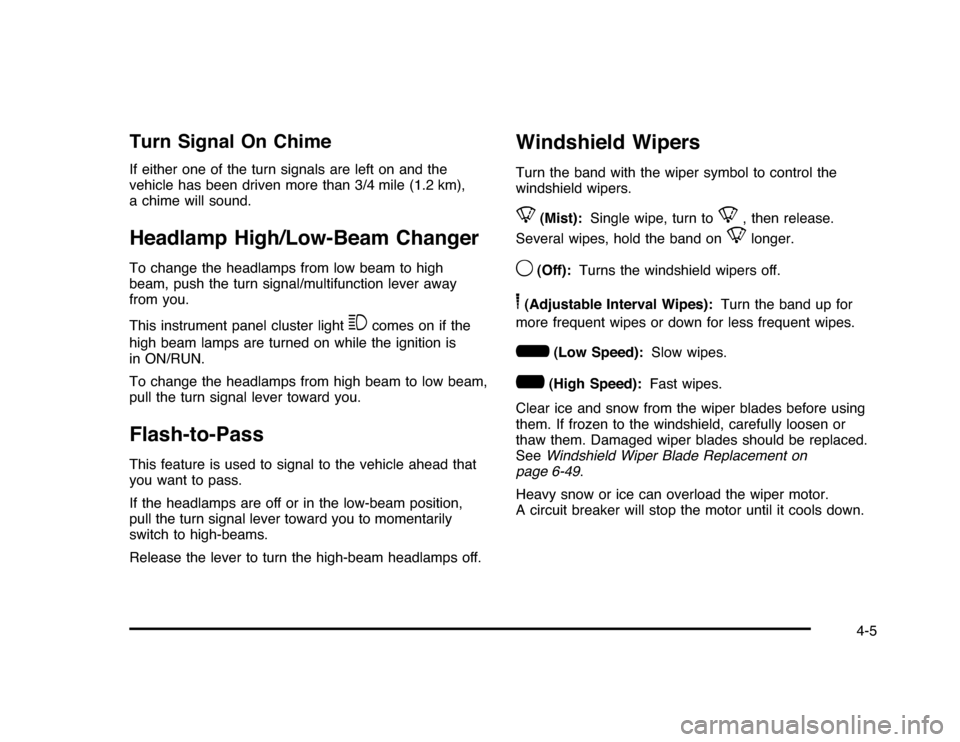 CHEVROLET IMPALA 2010 9.G Owners Manual Turn Signal On ChimeIf either one of the turn signals are left on and the
vehicle has been driven more than 3/4 mile (1.2 km),
a chime will sound.Headlamp High/Low-Beam ChangerTo change the headlamps 