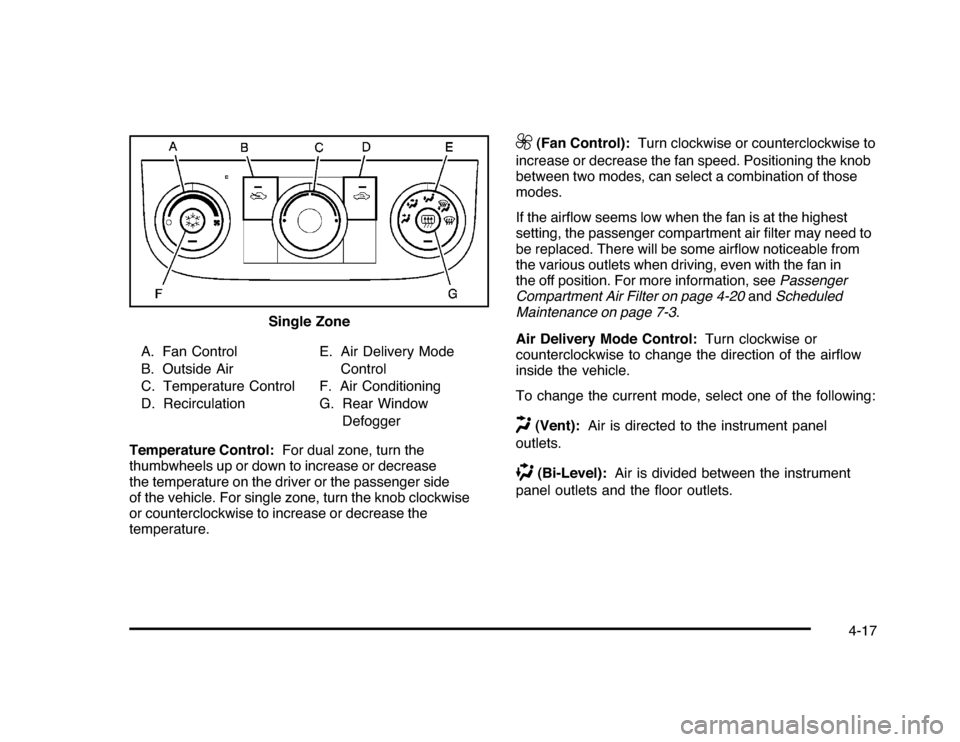 CHEVROLET IMPALA 2010 9.G Owners Manual A. Fan Control
B. Outside Air
C. Temperature Control
D. RecirculationE. Air Delivery Mode
Control
F. Air Conditioning
G. Rear Window
Defogger
Temperature Control:For dual zone, turn the
thumbwheels up
