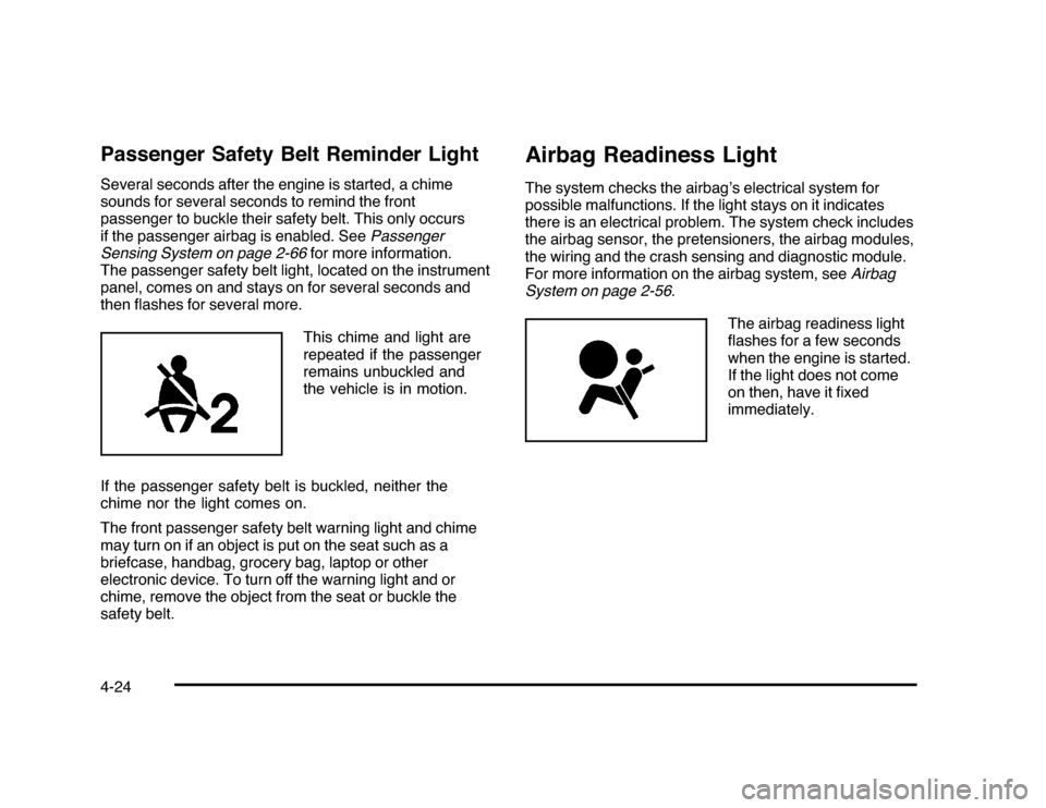 CHEVROLET IMPALA 2010 9.G Owners Manual Passenger Safety Belt Reminder LightSeveral seconds after the engine is started, a chime
sounds for several seconds to remind the front
passenger to buckle their safety belt. This only occurs
if the p