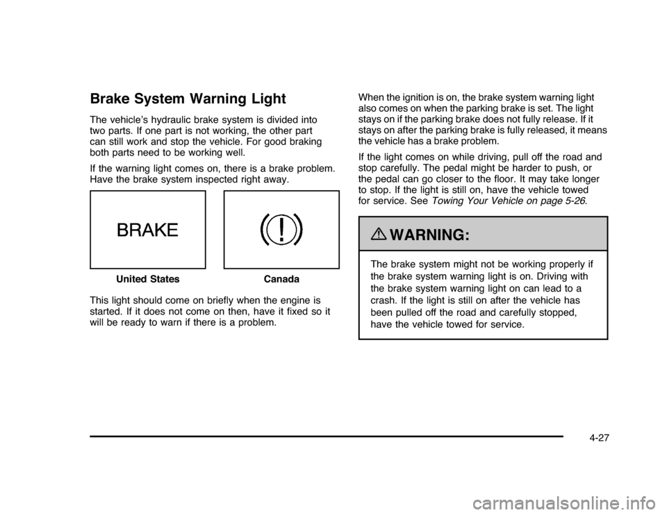 CHEVROLET IMPALA 2010 9.G Owners Manual Brake System Warning LightThe vehicle’s hydraulic brake system is divided into
two parts. If one part is not working, the other part
can still work and stop the vehicle. For good braking
both parts CHEVROLET IMPALA 2010 9.G Owners Manual Brake System Warning LightThe vehicle’s hydraulic brake system is divided into
two parts. If one part is not working, the other part
can still work and stop the vehicle. For good braking
both parts