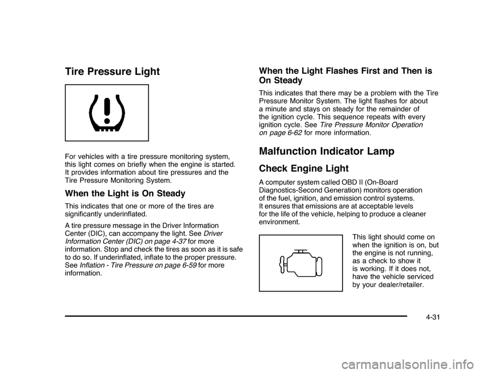 CHEVROLET IMPALA 2010 9.G Owners Manual Tire Pressure LightFor vehicles with a tire pressure monitoring system,
this light comes on brieﬂy when the engine is started.
It provides information about tire pressures and the
Tire Pressure Moni