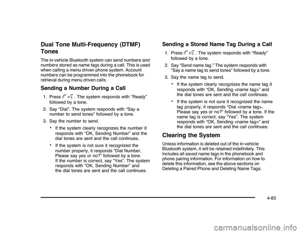 CHEVROLET IMPALA 2010 9.G Owners Manual Dual Tone Multi-Frequency (DTMF)
TonesThe in-vehicle Bluetooth system can send numbers and
numbers stored as name tags during a call. This is used
when calling a menu driven phone system. Account
numb