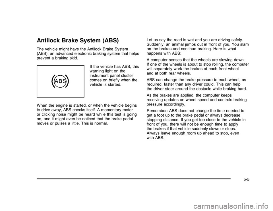 CHEVROLET IMPALA 2010 9.G Owners Manual Antilock Brake System (ABS)The vehicle might have the Antilock Brake System
(ABS), an advanced electronic braking system that helps
prevent a braking skid.
If the vehicle has ABS, this
warning light o