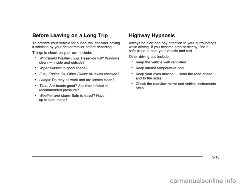 CHEVROLET IMPALA 2010 9.G Owners Manual Before Leaving on a Long TripTo prepare your vehicle for a long trip, consider having
it serviced by your dealer/retailer before departing.
Things to check on your own include:•
Windshield Washer Fl