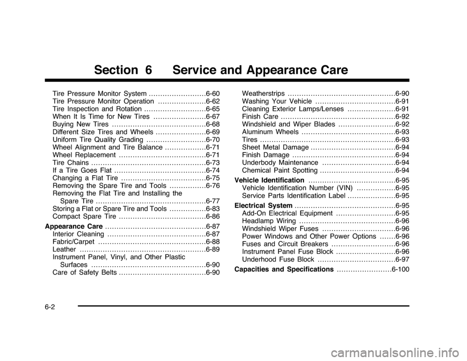 CHEVROLET IMPALA 2010 9.G Owners Manual Tire Pressure Monitor System.........................6-60
Tire Pressure Monitor Operation.....................6-62
Tire Inspection and Rotation . ..........................6-65
When It Is Time for New