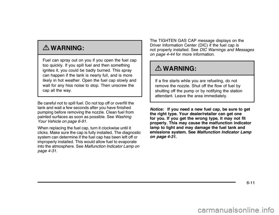 CHEVROLET IMPALA 2010 9.G Owners Manual {
WARNING:
Fuel can spray out on you if you open the fuel cap
too quickly. If you spill fuel and then something
ignites it, you could be badly burned. This spray
can happen if the tank is nearly full, CHEVROLET IMPALA 2010 9.G Owners Manual {
WARNING:
Fuel can spray out on you if you open the fuel cap
too quickly. If you spill fuel and then something
ignites it, you could be badly burned. This spray
can happen if the tank is nearly full,