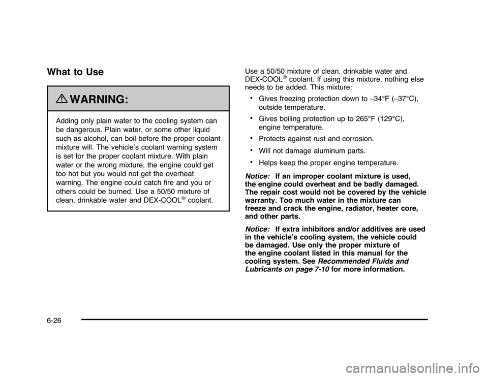 CHEVROLET IMPALA 2010 9.G Owners Manual What to Use
{
WARNING:
Adding only plain water to the cooling system can
be dangerous. Plain water, or some other liquid
such as alcohol, can boil before the proper coolant
mixture will. The vehicle CHEVROLET IMPALA 2010 9.G Owners Manual What to Use
{
WARNING:
Adding only plain water to the cooling system can
be dangerous. Plain water, or some other liquid
such as alcohol, can boil before the proper coolant
mixture will. The vehicle