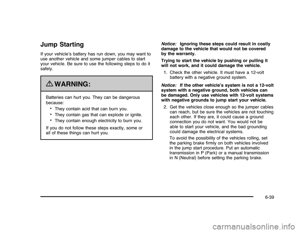CHEVROLET IMPALA 2010 9.G Owners Manual Jump StartingIf your vehicle’s battery has run down, you may want to
use another vehicle and some jumper cables to start
your vehicle. Be sure to use the following steps to do it
safely.
{
WARNING:
CHEVROLET IMPALA 2010 9.G Owners Manual Jump StartingIf your vehicle’s battery has run down, you may want to
use another vehicle and some jumper cables to start
your vehicle. Be sure to use the following steps to do it
safely.
{
WARNING: