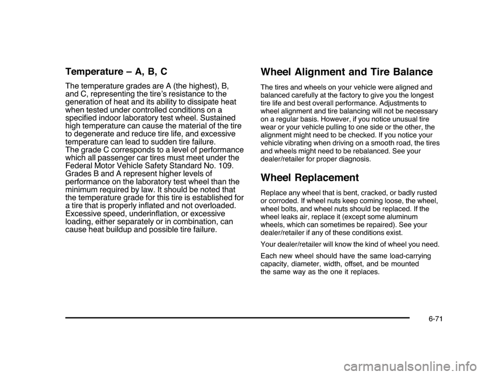 CHEVROLET IMPALA 2010 9.G Owners Manual Temperature – A, B, CThe temperature grades are A (the highest), B,
and C, representing the tire’s resistance to the
generation of heat and its ability to dissipate heat
when tested under controll CHEVROLET IMPALA 2010 9.G Owners Manual Temperature – A, B, CThe temperature grades are A (the highest), B,
and C, representing the tire’s resistance to the
generation of heat and its ability to dissipate heat
when tested under controll
