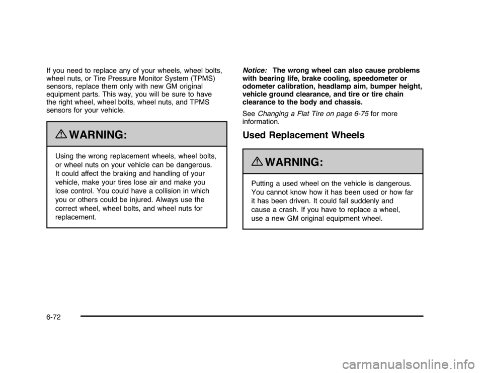 CHEVROLET IMPALA 2010 9.G Owners Manual If you need to replace any of your wheels, wheel bolts,
wheel nuts, or Tire Pressure Monitor System (TPMS)
sensors, replace them only with new GM original
equipment parts. This way, you will be sure t