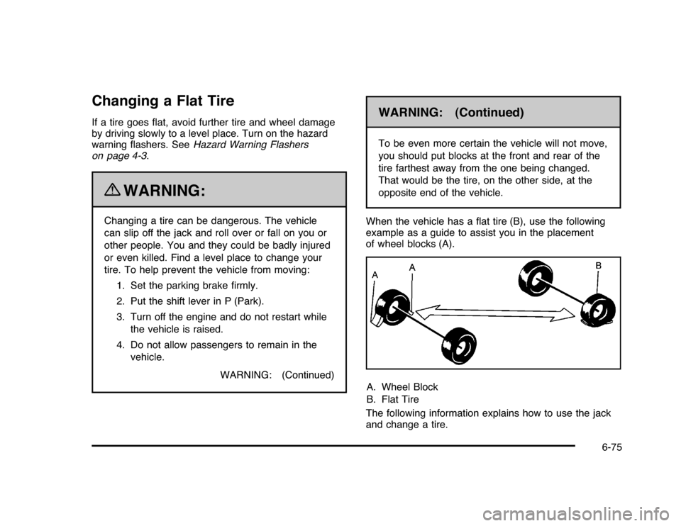 CHEVROLET IMPALA 2010 9.G Owners Manual Changing a Flat TireIf a tire goes flat, avoid further tire and wheel damage
by driving slowly to a level place. Turn on the hazard
warning flashers. SeeHazard Warning Flashers
on page 4-3.
{
WARNIN CHEVROLET IMPALA 2010 9.G Owners Manual Changing a Flat TireIf a tire goes flat, avoid further tire and wheel damage
by driving slowly to a level place. Turn on the hazard
warning flashers. SeeHazard Warning Flashers
on page 4-3.
{
WARNIN