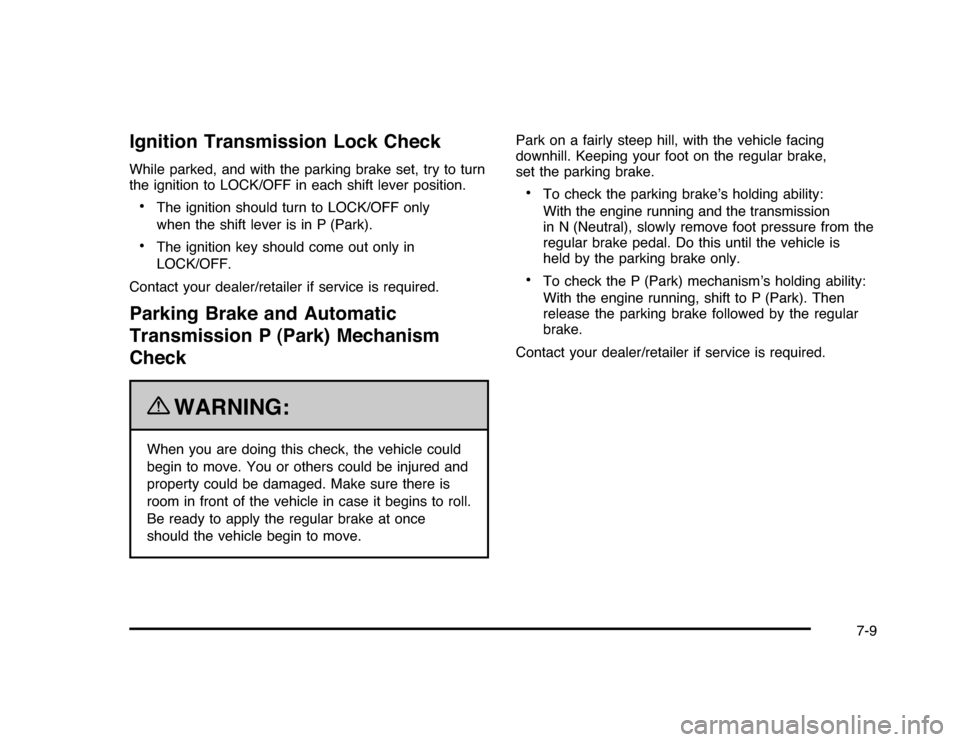 CHEVROLET IMPALA 2010 9.G Owners Manual Ignition Transmission Lock CheckWhile parked, and with the parking brake set, try to turn
the ignition to LOCK/OFF in each shift lever position.•
The ignition should turn to LOCK/OFF only
when the s